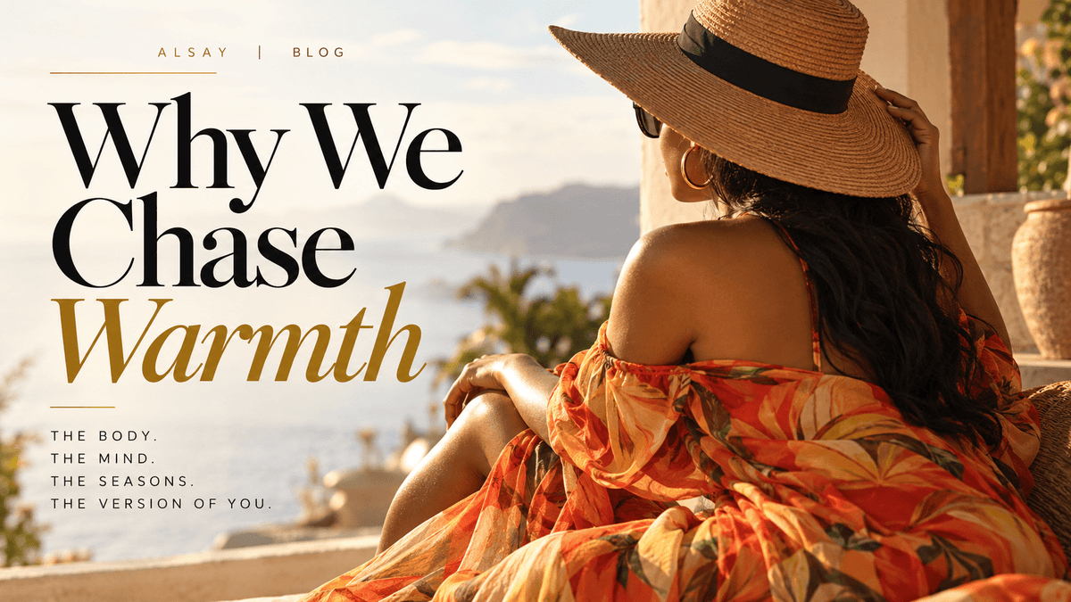 Why We Chase Warmth - Alsay